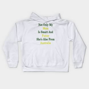 Not Only My Mom Is Smart And Funny She's Also From Australia Kids Hoodie